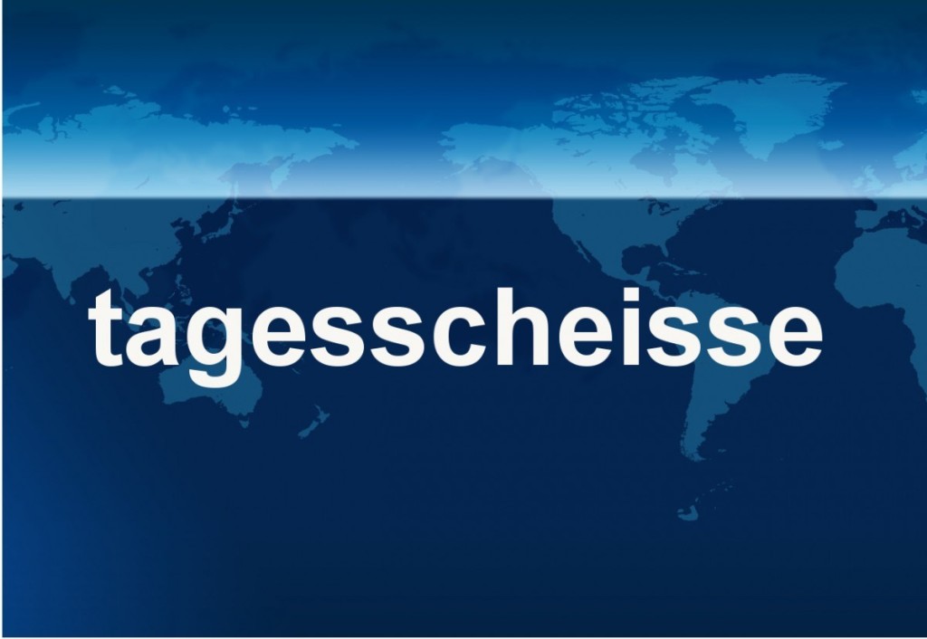 Tagesscheisse